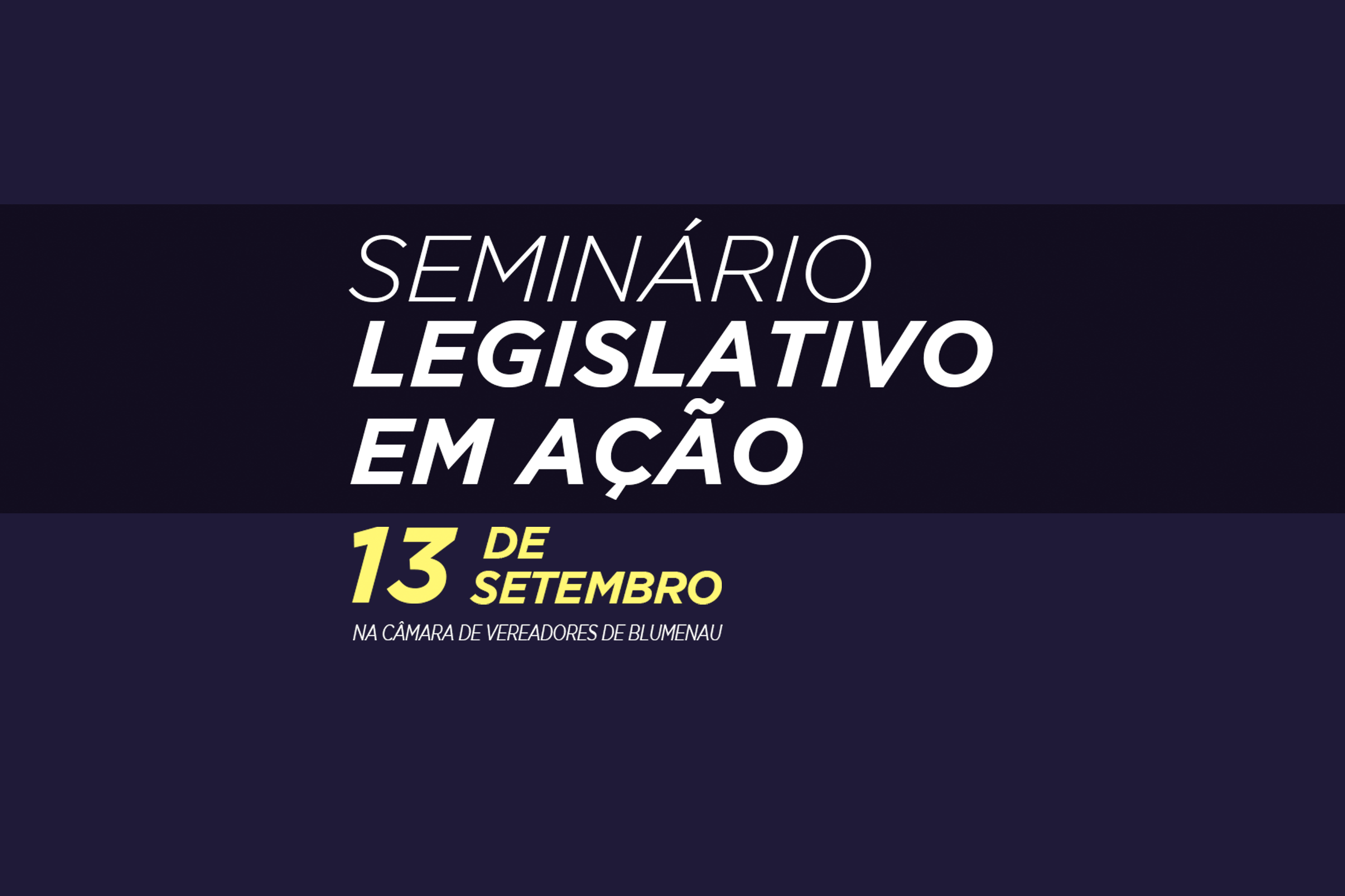 Câmara de Vereadores de Blumenau vai receber o Seminário Legislativo em Ação nesta quarta-feira (13)